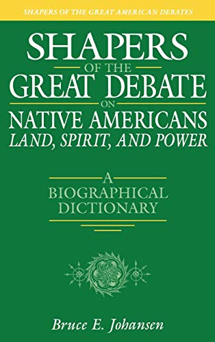Shapers of the Great Debate on Native Americans--Land, Spirit, and Power A Biog [Hardcover]
