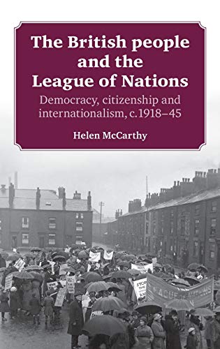 The British People and the League of Nations Democracy, Citizenship and Interna [Hardcover]
