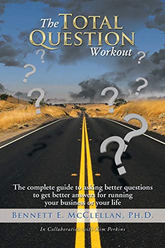 The Total Question Workout The Complete Guide To Asking Better Questions To Get [Paperback]