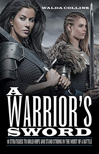Warrior's Sword  10 Strategies to Build Hope and Stand Strong in the Midst of a [Paperback]