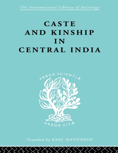 Caste and Kinship in Central India A Study of Fiji Indian Rural Society [Paperback]