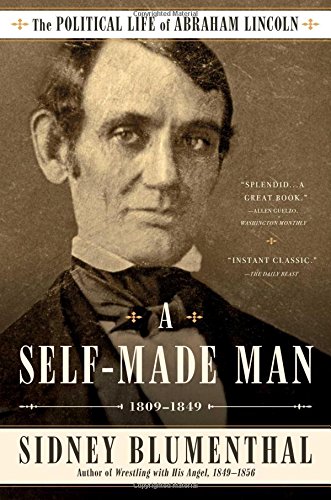 A Self-Made Man The Political Life of Abraham Lincoln Vol. I, 1809 }}} 1849 [Paperback]