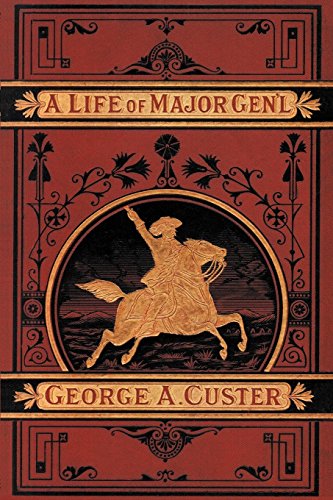 A Life Of Major General George A. Custer [Paperback]