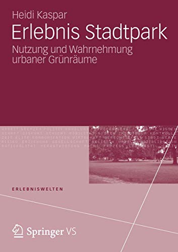 Erlebnis Stadtpark Nutzung und Wahrnehmung urbaner Grnrume [Paperback]