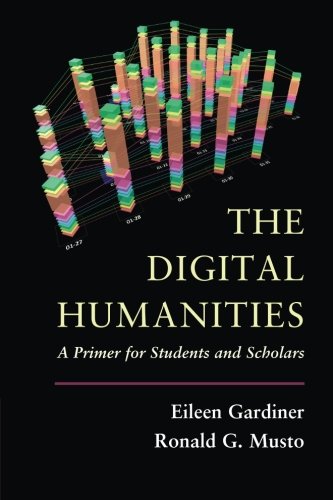 The Digital Humanities A Primer for Students and Scholars [Paperback]
