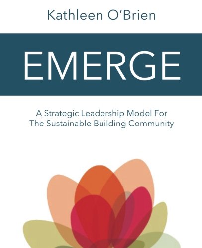 Emerge A Strategic Leadership Model For The Sustainable Building Community [Paperback]