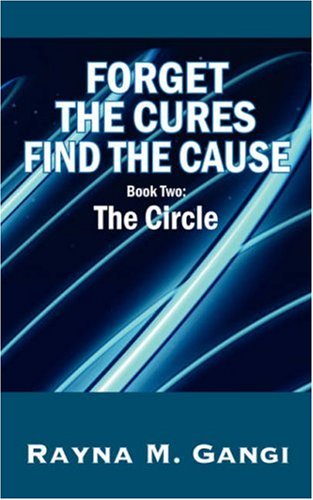 Forget the Cures, Find the Cause  Book Two- the Circle [Hardcover]
