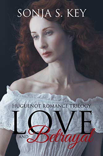 Love And Betrayal Huguenot Romance Trilogy [Paperback]