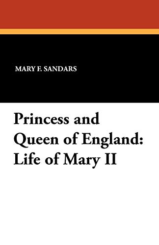 Princess And Queen Of England Life Of Mary Ii [Paperback]