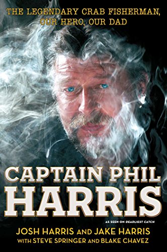 Captain Phil Harris The Legendary Crab Fisherman, Our Hero, Our Dad [Paperback]