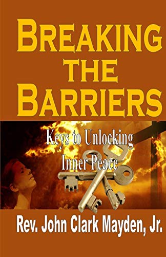Breaking The Barriers Keys To Unlocking Inner Peace [Paperback]