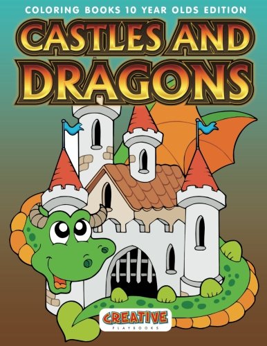 Castles and Dragons Coloring Books 10 Year Olds Edition [Paperback]