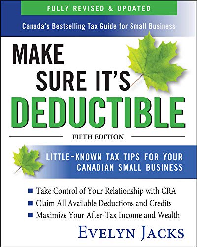 Make Sure It&aposs Deductible Little-Known Tax Tips for Your Canadian Small Bu [Paperback]
