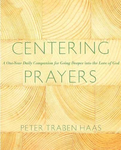 Centering Prayers A One-Year Daily Companion For Going Deeper Into The Love Of  [Paperback]
