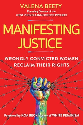 Manifesting Justice Wrongly Convicted Women Reclaim Their Rights [Hardcover]
