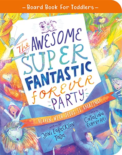 The Awesome Super Fantastic Forever Party Board Book Heaven with Jesus Is Amazi [Unknown]