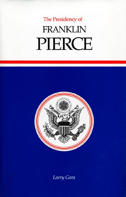 The Presidency Of Franklin Pierce (american Presidency Series) [Hardcover]