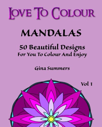 Love To Colour Mandalas Vol 1 50 Beautiful Designs For You To Colour And Enjoy [Paperback]