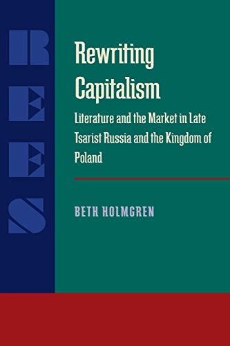 Rewriting Capitalism Literature and the Market in Late Tsarist Russia and the K [Paperback]