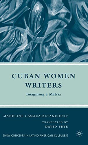 Cuban Women Writers Imagining a Matria [Hardcover]