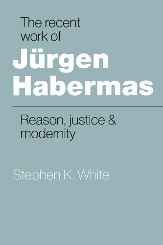The Recent Work of Jrgen Habermas Reason, Justice and Modernity [Paperback]
