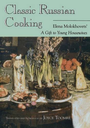 Classic Russian Cooking Elena Molokhovets}}} A Gift to Young Housewives [Paperback]