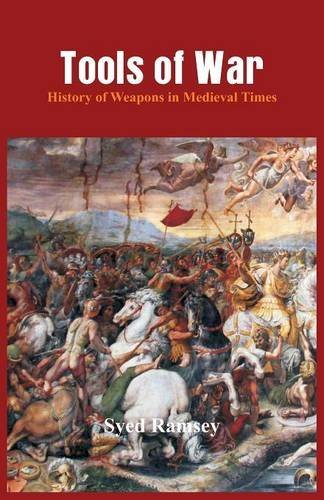 Tools Of War History Of Weapons In Medieval Times [Paperback]