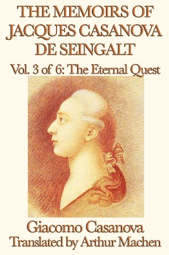 The Memoirs Of Jacques Casanova De Seingalt Vol. 3 The Eternal Quest [Paperback]