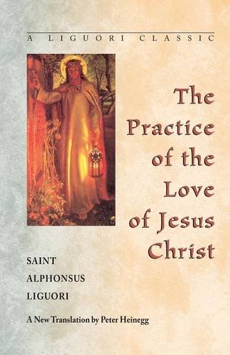 The Practice Of The Love Of Jesus Christ (a Liguori Classic) [Paperback]