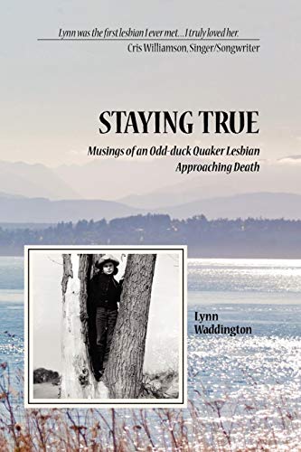 Stayingtrue Musings Of An Odd-Duck Quaker Lesbian Approaching Death [Paperback]