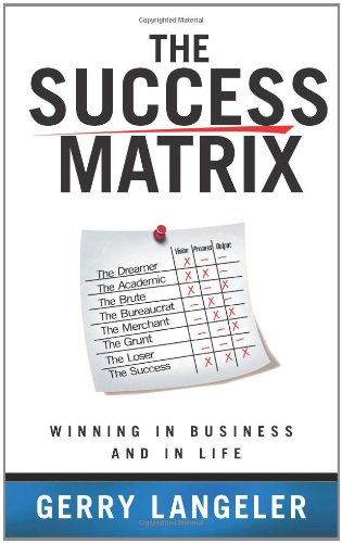 The Success Matrix Winning In Business And In Life [Paperback]