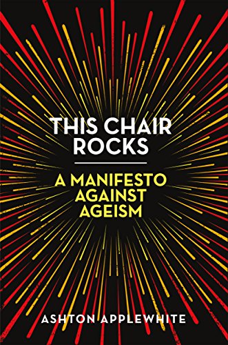 This Chair Rocks A Manifesto Against Ageism [Hardcover]