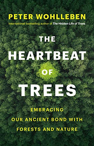 The Heartbeat of Trees Embracing Our Ancient Bond with Forests and Nature [Hardcover]