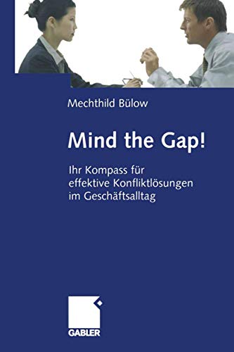 Mind the Gap Ihr Kompass fr effektive Konfliktlsungen im Geschftsalltag [Paperback]