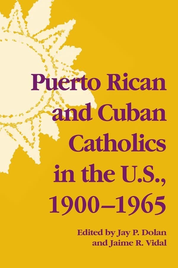 Puerto Rican and Cuban Catholics in the U.S., 1900-1965 [Paperback]