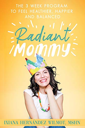 Radiant Mommy  The 3 Week Program to Feel Healthier, Happier and Balanced [Paperback]