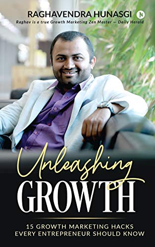 Unleashing Growth  15 Growth Marketing Hacks Every Entrepreneur Should Know [Paperback]