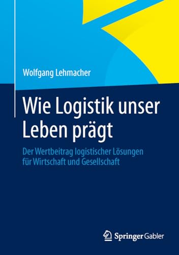 Wie Logistik unser Leben prgt Der Wertbeitrag logistischer Lsungen fr Wirtsc [Hardcover]