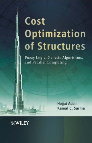 Cost Optimization of Structures Fuzzy Logic, Genetic Algorithms, and Parallel C [Hardcover]