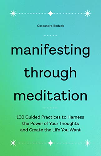 Manifesting Through Meditation 100 Guided Practices to Harness the Power of You [Paperback]