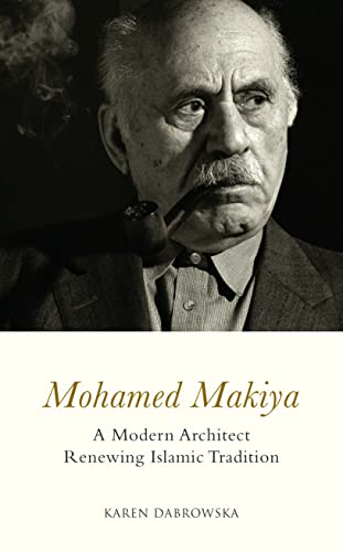 Mohamed Makiya A Modern Architect Renewing Islamic Tradition [Hardcover]