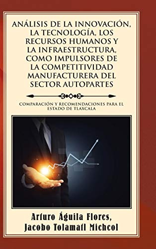 Anlisis De La Innovacin, La Tecnologa, Los Recursos Humanos Y La Infraestruct [Hardcover]