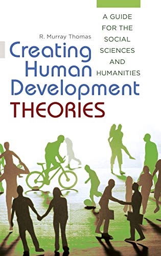 Creating Human Development Theories A Guide for the Social Sciences and Humanit [Hardcover]