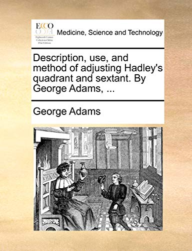 Description, Use, and Method of Adjusting Hadley's Quadrant and Sextant by Georg [Paperback]