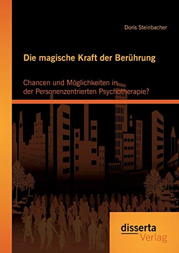 Die Magische Kraft der Berhrung Chancen und Mglichkeiten in der Personenzentr [Paperback]