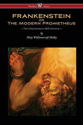 Frankenstein Or The Modern Prometheus (uncensored 1818 Edition - Wisehouse Class [Paperback]