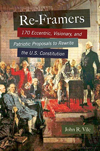 Re-Framers 170 Eccentric, Visionary, and Patriotic Proposals to Rewrite the U.S [Hardcover]