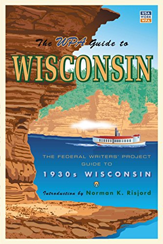The WPA Guide to Wisconsin The Federal Writers&39 Project Guide to 1930s Wisc [Paperback]