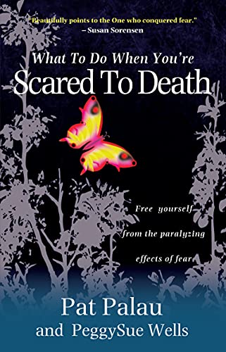 WHAT TO DO WHEN YOURE SCARED TO DEATH FREE YOURSELF FROM THE PARALYZING EFFECTS
