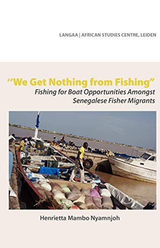 We Get Nothing From Fishing. Fishing For Boat Opportunities Amongst Senegalese F [Paperback]